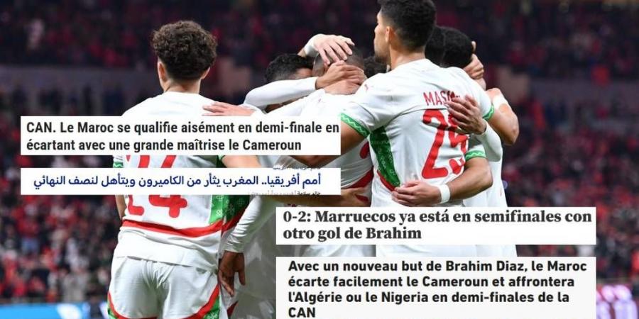 "المغرب يثأر من الكاميرون ويعبر بسهولة إلى نصف نهائي الكان".. الصحافة العالمية تشيد بتأهل "الأسود"