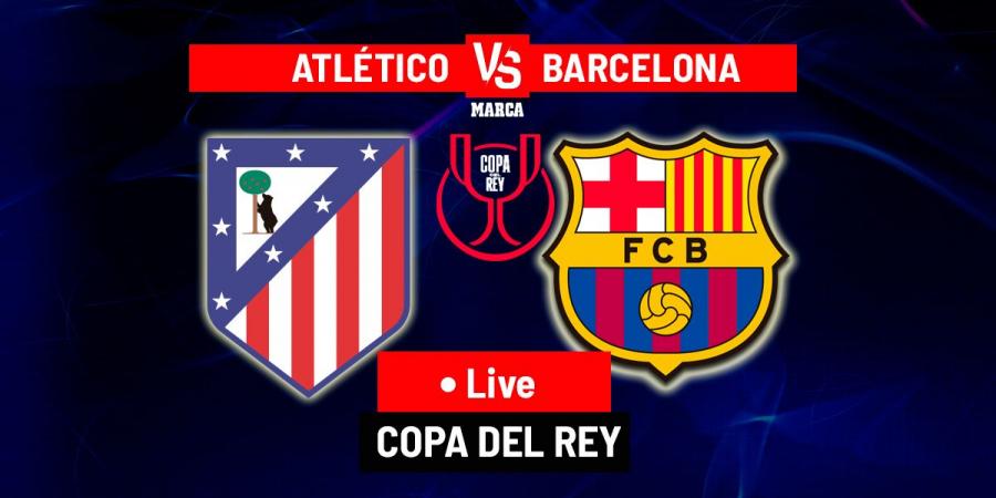 Atletico Madrid vs Barcelona LIVE: Latest Updates - Copa del Rey 25/26